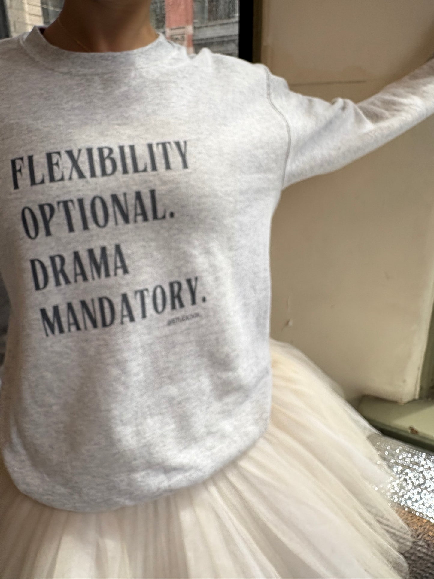 FLEXIBILITY OPTIONAL. DRAMA MANDATORY. Unisex Sweatshirt
